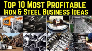 Top 10 Most Profitable Iron amp Steel Business Ideas [upl. by Anived168]