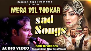 MERA DIL TODKAR  Sad Song  मेरा दिल तोड़कर सिंगर Hamsar Hayat Athar Hayat Nizami Sufi brothers [upl. by Htebsil905]