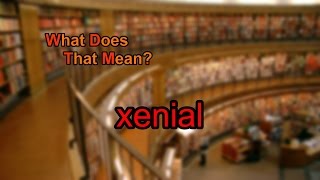 What does xenial mean [upl. by Barbour]