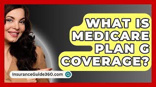 What Is Medicare Plan G Coverage  InsuranceGuide360com [upl. by Sileray]