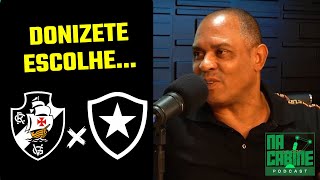 VASCO DE 98 OU BOTAFOGO DE 95 DONIZETE REVELA SUA PREFERÊNCIA [upl. by Yaj385]