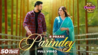 Parindey  B Praak  Gippy Grewal Sargun Mehta amp Roopi Gill  Avvy Sra  Latest Punjabi Songs 2024 [upl. by Arihsaj11]