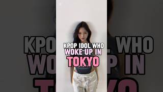 Kpop idol who woke up in the Tokyokpop subscribe tokyo [upl. by Akerdal]