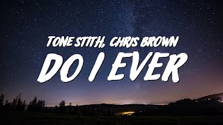 Tone Stith  Do I Ever Lyrics ft Chris Brown [upl. by Arek]