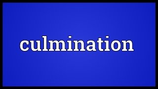 Culmination Meaning [upl. by Gem]