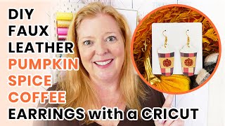 DIY Cricut Faux Leather Pumpkin Spice Latte Coffee Earrings [upl. by Quenby]