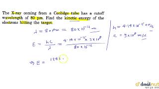 The Xray coming from a Coolidge tube has a cutoff wavelength of 80 pm Find the kinetic energy [upl. by Neale31]