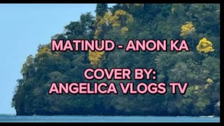 MATINUD  ANON KA  WORSHIP SONG  COVER BY ANGELICA VLOGS TV [upl. by Atteragram935]