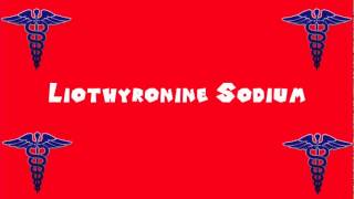 Pronounce Medical Words ― Liothyronine Sodium [upl. by Laden]