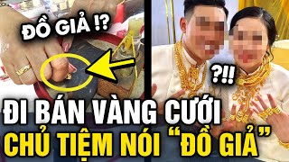 Mang DÂY CHUYỀN CƯỚI đi bán chàng trai bàng hoàng khi chủ tiệm phát hiện VÀNG GIẢ  Tin 3 Phút [upl. by Aisatana]