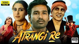 Atrangi Re Full Movie  Akshay Kumar Dhanush Sara Ali Khan  Aanand L Rai 1080p HD Facts amp Review [upl. by Akinit]