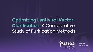 Optimizing Lentiviral Vector Clarification A Comparative Study of Purification Methods [upl. by Cohen]