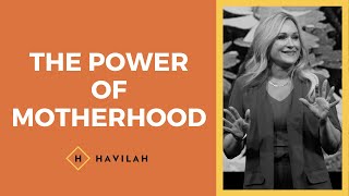 The Power of Motherhood  Havilah Cunnington [upl. by Glen645]