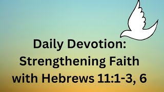 Daily Devotion Strengthening Faith with Hebrews 1113 6 [upl. by Audri]