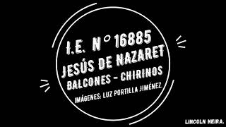 IE N° 16885  Jesús de Nazaret  Balcones  Chirinos [upl. by Bortman389]