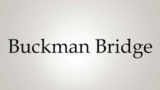 How to Pronounce Buckman Bridge [upl. by Boyd728]