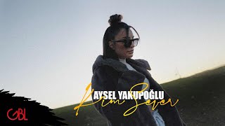 Aysel Yakupoğlu  Kim Sever [upl. by Melli279]