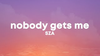 SZA  Nobody Gets Me Lyrics [upl. by Earaj]