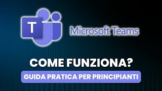 Come Funziona MICROSOFT TEAMS  Guida Pratica per Principianti [upl. by Caines984]