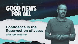 Good News For All – Part 2 Confidence in the Resurrection of Jesus [upl. by Aietal]