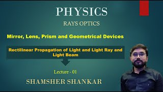 01 Rectilinear propagation of light and Light rays amp Light beam  Ray Optics  Shmasher Shnakar [upl. by Etiam]