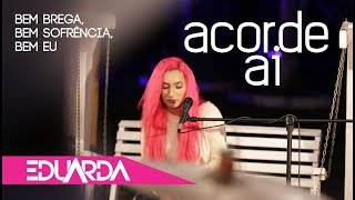 Eduarda Alves  Acorde Ai  DVD Bem Brega 01 [upl. by Sheelagh]