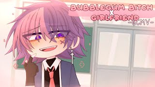 ｢ GCMV 」• Bubble Gum Bitch x Girlfriend • By  Yu [upl. by Kcirret]