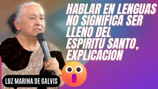 🔴NO TODO EL QUE HABLA EN LENGUAS ESTÁ LLENO DEL ESPÍRITU SANTO 😱😱EXPLICACIÓN 🗣️LUZ MARINA DE GALVIS [upl. by Anoval]