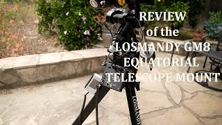 REVIEW OF THE LOSMANDY GM8 EQUATORIAL MOUNT [upl. by Nanoc]