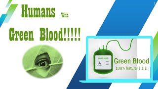 Humans with Green Blood [upl. by Boeschen]