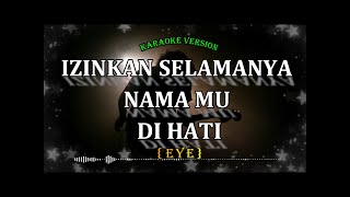 izinkan selamanya nama mu di hati EYE karaoke version [upl. by Folberth]