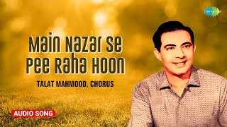 मैं नज़र से पी रहा हूँ  Main Nazar Se Pee Raha Hoon  Talat Mahmood  Old Hindi Songs [upl. by Danna967]