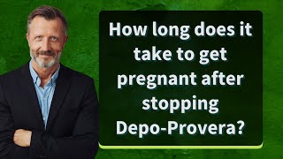 How long does it take to get pregnant after stopping DepoProvera [upl. by Divaj86]