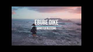 Ebube Dike  Blessing Jimmy [upl. by Rabah]