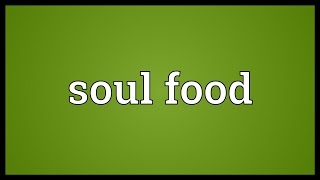 Soul food Meaning [upl. by Eran840]