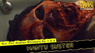 ANGKHAN KHLUMPONG EP 7 amp 8  SUSTER HANTU  Horor Thailand  Alur Film Horor  Ringkasan Film Horor [upl. by Novart373]