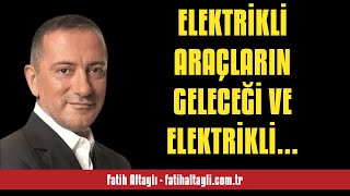 FATİH ALTAYLI ELEKTRİKLİ ARAÇLARIN GELECEĞİ VE ELEKTRİKLİ İZLENİMLERİM  SESLİ KÖŞE YAZISI [upl. by Schechter]