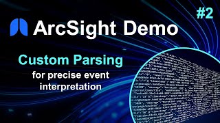 ArcSight Demos  Part 2 Custom Parsing [upl. by Oinolopa]