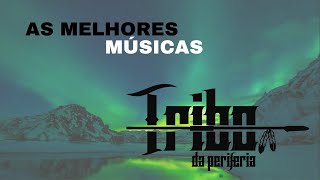 Tribo Da Periferia  quotAs Melhores Músicasquot Com Legenda [upl. by Eisnil]