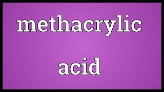 Methacrylic acid Meaning [upl. by Schuler]