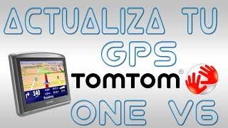 Actualiza tu GPS TomTom ONE V6 3ª Edición GRATIS [upl. by Caprice]