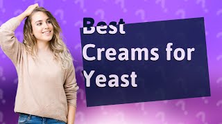 What cream is best for skin yeast infection [upl. by Magbie]