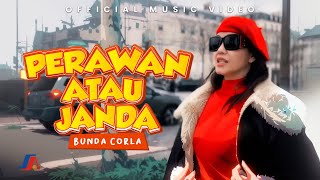 Bunda Corla  Perawan Atau Janda Official Music Video [upl. by Hintze500]