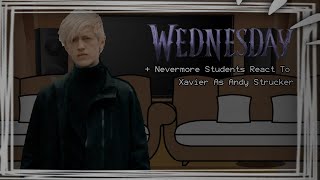 Wednesday  Nevermore Students react to Xavier as Andy Strucker [upl. by Birdella]