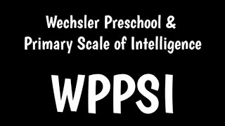 Wechsler Preschool and Primary Scale of Intelligence  WPPSI [upl. by Aicilram]