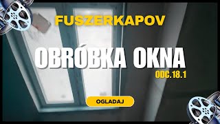 ODC181 Jak wykonać obróbkę okna PRZEZ CALY DZIEN FUSZERKAPOV [upl. by Nytsud338]