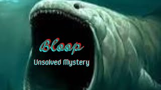 What is Bloop  The Unsolved Mystery  Real Facts About Bloop [upl. by Yahiya653]