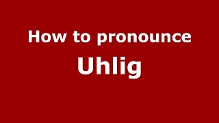 How to pronounce Uhlig GermanyGerman  PronounceNamescom [upl. by Letsyrc]