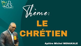 LE CHRETIEN  Apôtre Michel MENAKALE [upl. by Tonya]