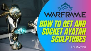 How to get Ayatan Sculptures amp How to Socket 3 Ayatan Sculptures in Warframe  Animator Nightwave [upl. by Anual]